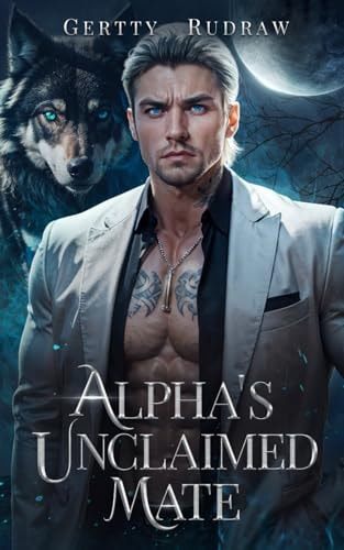 Alpha's Unclaimed Mate A Forced Proximity Secret Baby Billionaire Werewolf Shifter Romance