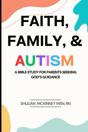 Faith, Family, & Autism A Bible Study for Parents Seeking God's Guidance