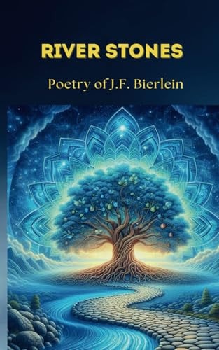 River Stones Poetry of J.F. Bierlein