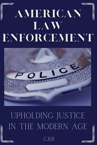 American Law Enforcement Upholding Justice In A Modern Age