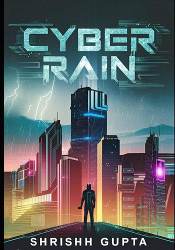 Cyber Rain Unleashing the Storm: When Technology Becomes the Ultimate Weapon of Control (Cyberpunk Sci-fi)