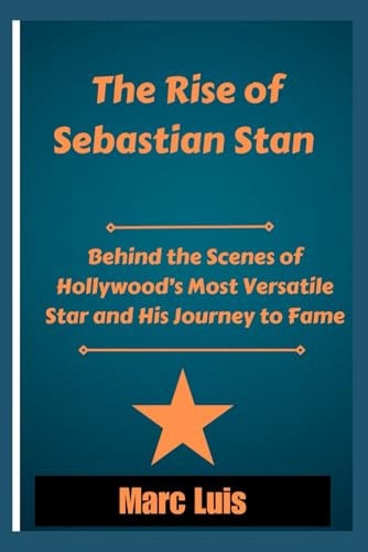 The Rise of Sebastian Stan Behind the Scenes of Hollywood's Most Versatile Star and His Journey to Fame
