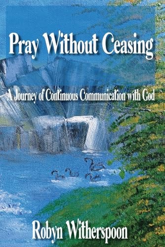 Pray Without Ceasing A Journey of Continuous Communication with God