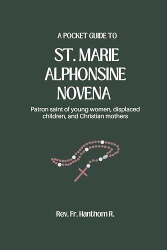 A Pocket Guide To St. Marie Alphonsine Novena Patron Saint of Young Women, Displaced Children, and Christian Mothers