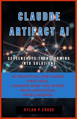 Claude Artifact AI Screenshots Transforming Into Solutions: 15 Practical Use Cases That Will Change How You Work with Artificial Intelligence