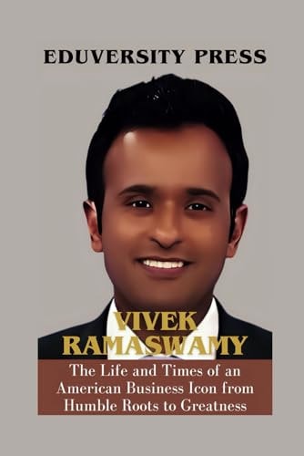 Vivek Ramaswamy The Life and Times of an American Business Icon from Humble Roots to Greatness