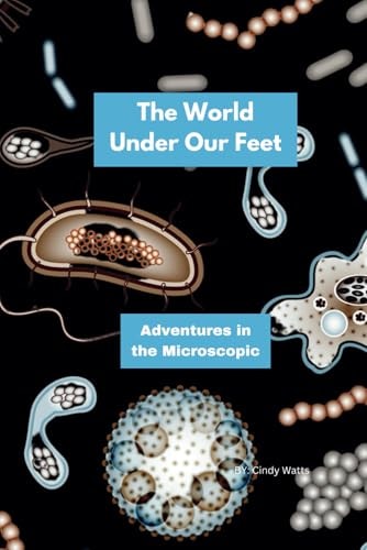 The World Under Our Feet Adventures in the Microscopic