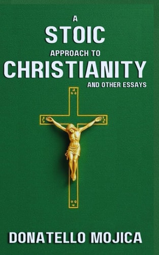 A Stoic Approach to Christianity A Stoic Approach to Christianity And Other Essays