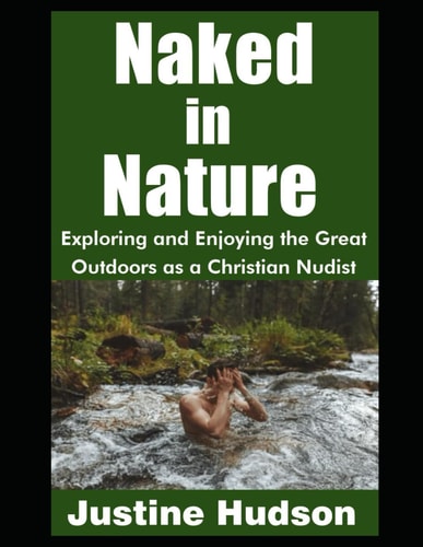 Naked in Nature Exploring and Enjoying the Great Outdoors as a Christian Nudist