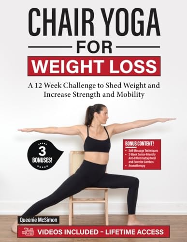 Chair Yoga for Weight Loss A 12 Week Challenge to Shed Weight and Increase Strength and Mobility