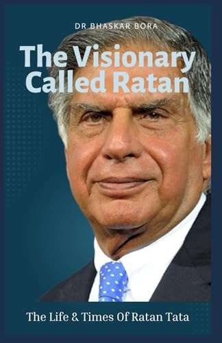 The Visionary Named Ratan The Life And Times Of Ratan Tata