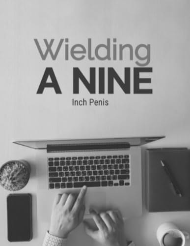 Wielding a Nine Inch Penis