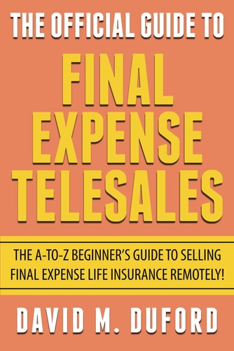 The Official Guide To Final Expense Telesales The A-to-Z Beginners Guide To Selling Final Expense Remotely!