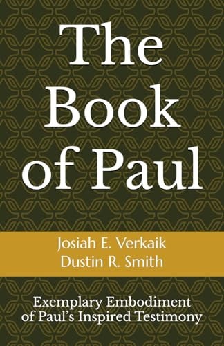 The Book of Paul Exemplary Embodiment of Paul's Inspired Testimony