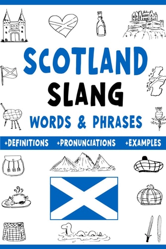 Scotland Slang Words & Phrases A Dictionary to Learn Scottish Lingo with Definitions, Examples, and Pronunciations