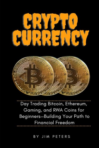 Cryptocurrency Day Trading Bitcoin, Ethereum, Gaming, and RWA Coins for Beginners-Building Your Path to Financial Freedom.
