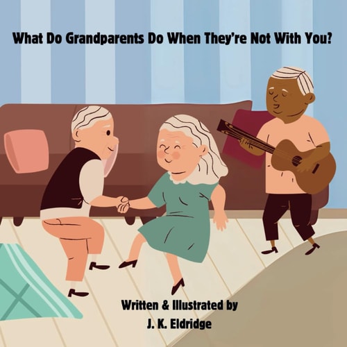 What Do Grandparents Do When They're Not With You? A Cute Story of how Grandparents Fill Their Days with Jobs and Activities