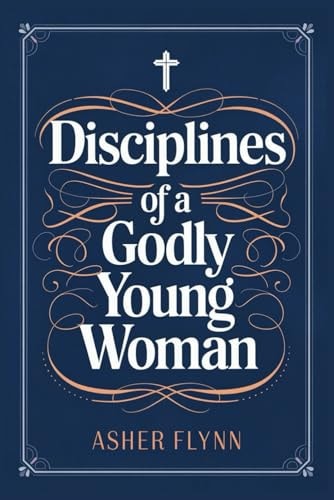 Disciplines of a Godly Young Woman