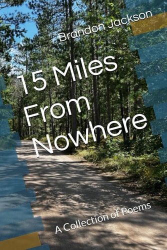 15 Miles From Nowhere A Collection of Poems