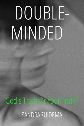 Double-Minded God's Truth Or Your Truth?