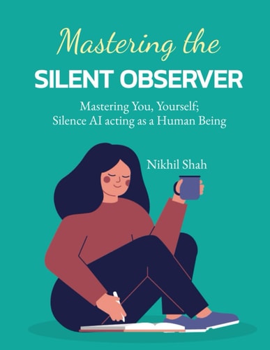 Mastering the Silent Observer Mastering You, Yourself; Silence AI Acting as a Human Being