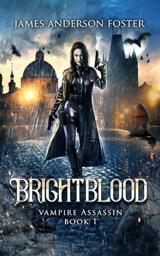 BrightBlood: An Urban Fantasy Arcanaverse Novel (Vampire Assassin)