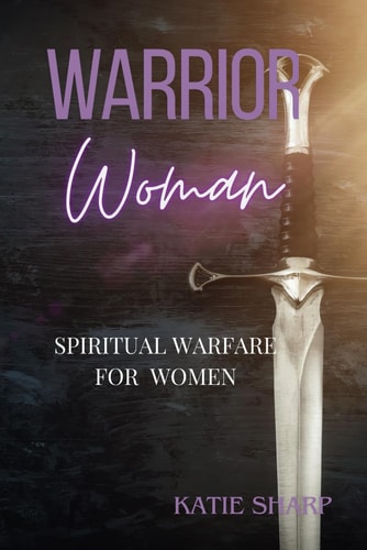 Warrior Women Spiritual Warfare for Women