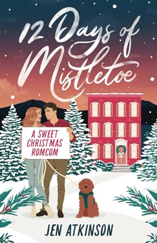 12 Days of Mistletoe A Sweet Christmas Romantic Comedy