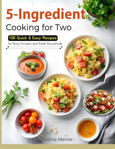 5-Ingredient Cooking for Two 100 Quick & Easy Recipes for Busy Couples and Small Households