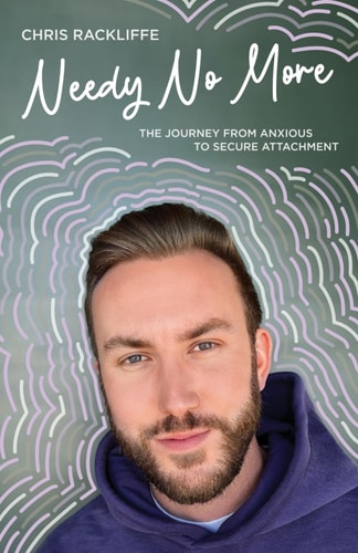 Needy No More The Journey From Anxious to Secure Attachment