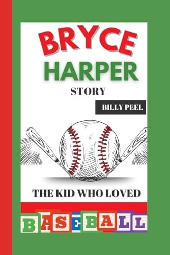 Bryce Harper Story The Kid Who Loved Baseball