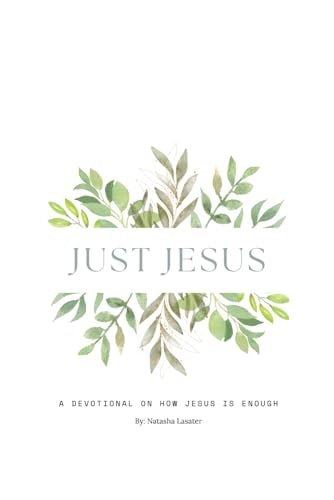 Just Jesus A Devotional on how Jesus is Enough