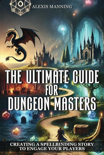The Ultimate Guide for Dungeon Masters Creating a Spellbinding Story to Engage Your Players