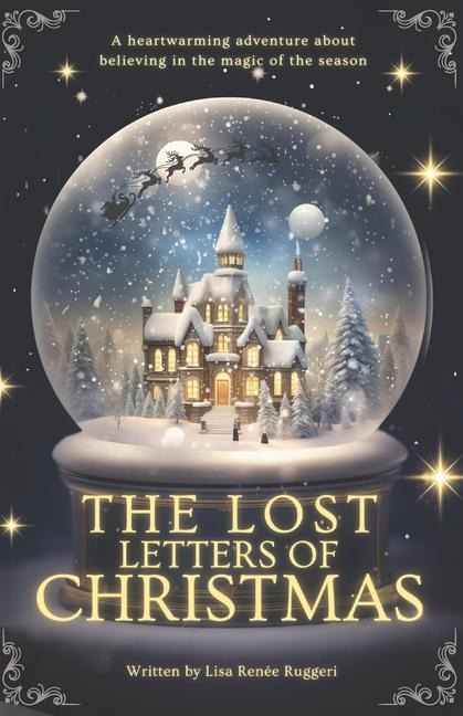 The Lost Letters of Christmas A Heartwarming and Mysterious Adventure about Friendship, Hope and Believing in the Magic of the Season!