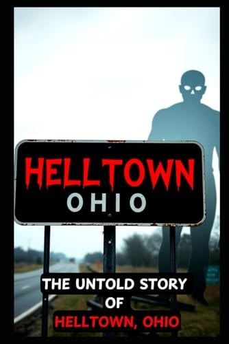 The Untold Story of HELLTOWN, Ohio Scary Ghosts, Monsters, Demons, and Hauntings