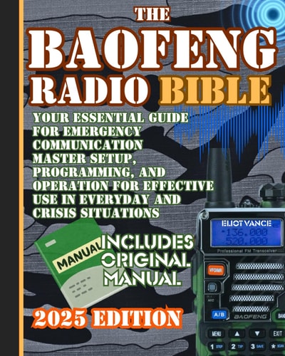 The Baofeng Radio Bible Your Essential Guide for Emergency Communication Master Setup, Programming, and Operation for Effective Use in Everyday and Crisis Situations