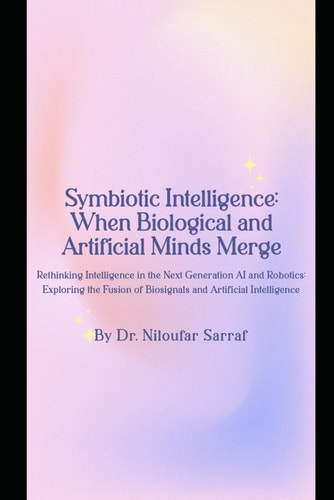 Symbiotic Intelligence When Biological and Artificial Minds Merge: Rethinking Intelligence in the Next Generation AI and Robotics: Exploring the Fusion of Biosignals and Artificial Intelligence.