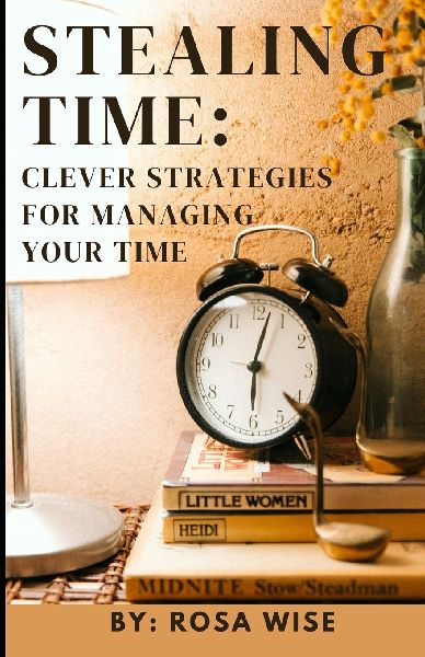Stealing Time: : Clever Strategies for Managing your Time