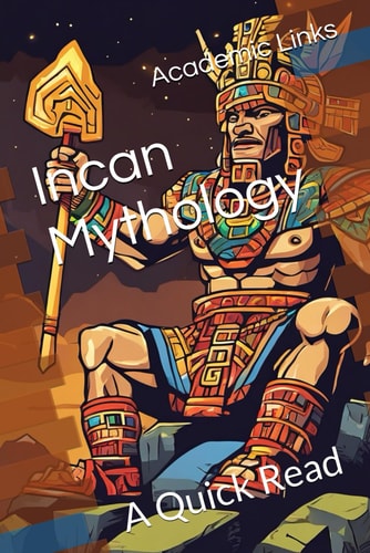 Incan Mythology A Quick Read