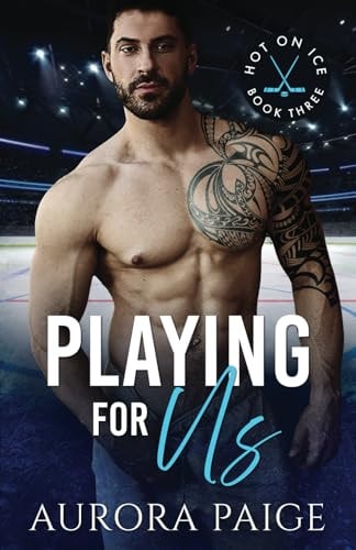 Playing for Us (Second Edition) (A San Francisco Storm Hockey Novel) Hot on Ice Series, Book 3