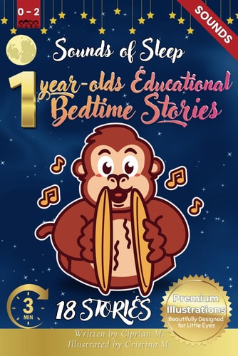 Sounds of Sleep 1-Year-Old's Educational Bedtime Stories with Premium Illustrations: Relaxing Stories of Nature and Home Sounds to Soothe Little Ears and Create a Calm, Peaceful Atmosphere for Restful Nights