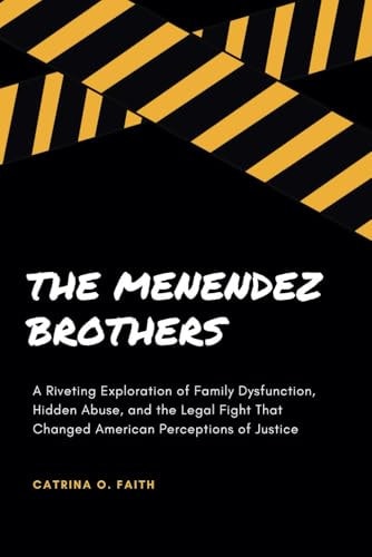 The Menendez Brothers A Riveting Exploration of Family Dysfunction, Hidden Abuse, and the Legal Fight That Changed American Perceptions of Justice