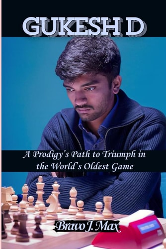 Gukesh D A Prodigy's Path to Triumph in the World's Oldest Game