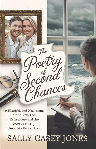 The Poetry of Second Chances: A Heartfelt and Wholesome Tale of Love, Loss, Rediscovery and the Power of Poetry to Rebuild a Broken Heart