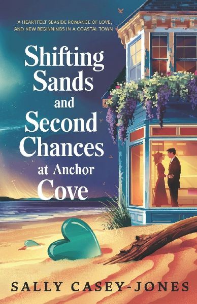 Shifting Sands and Second Chances at Anchor Cove: A Heartfelt Seaside Romance Tale of Love, Renewal, and New Beginnings in a Coastal Town