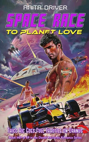 Space Race to Planet Love Thicc Ric Goes Full Throttle on Uranus: Book #69 of 69 in the Daniel Ricciardo Romance Series