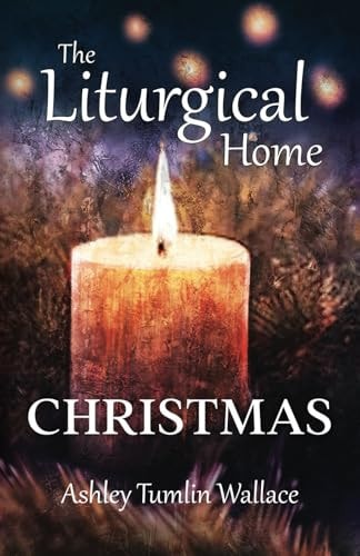 The Liturgical Home Christmas