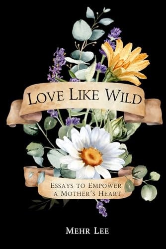 Love Like Wild Essays to Empower a Mother's Heart