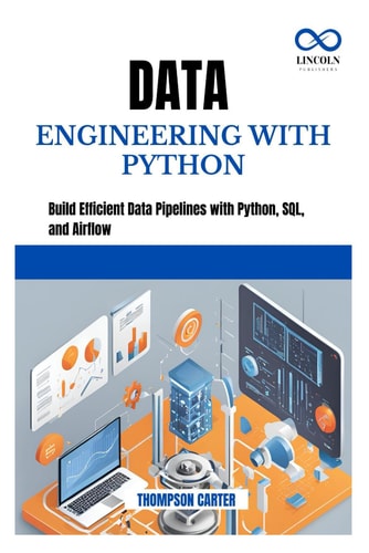 Data Engineering with Python Build Efficient Data Pipelines with Python, SQL, and Airflow