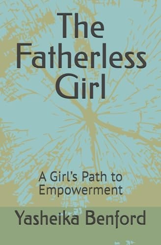 The Fatherless Girl A Girl's Path to Empowerment